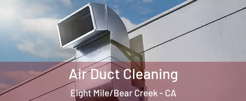 Air Duct Cleaning Eight Mile/Bear Creek - CA