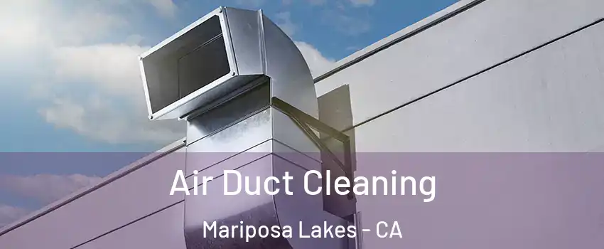 Air Duct Cleaning Mariposa Lakes - CA