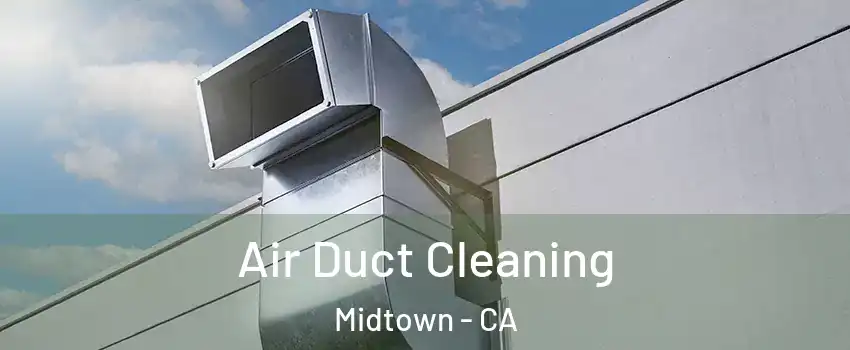Air Duct Cleaning Midtown - CA