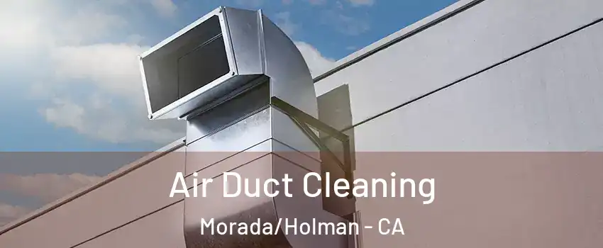 Air Duct Cleaning Morada/Holman - CA