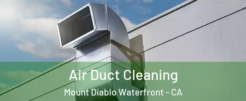 Air Duct Cleaning Mount Diablo Waterfront - CA