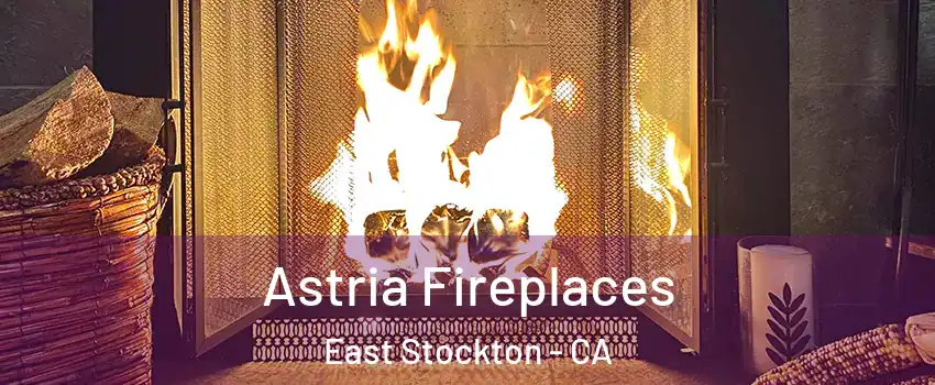 Astria Fireplaces East Stockton - CA