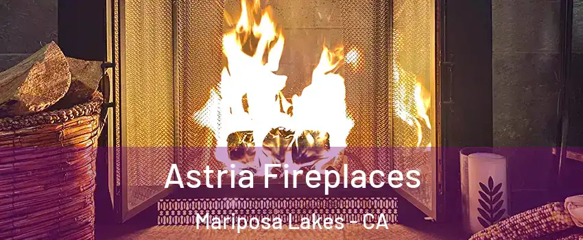 Astria Fireplaces Mariposa Lakes - CA