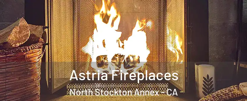 Astria Fireplaces North Stockton Annex - CA