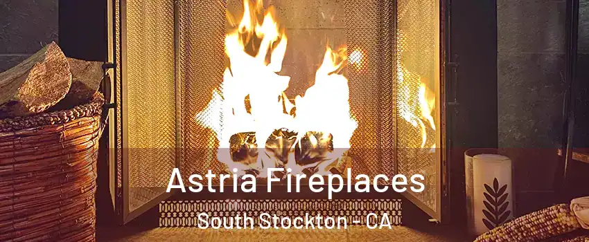 Astria Fireplaces South Stockton - CA