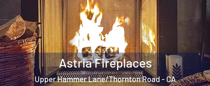Astria Fireplaces Upper Hammer Lane/Thornton Road - CA