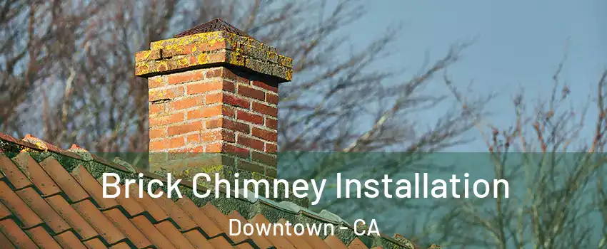 Brick Chimney Installation Downtown - CA