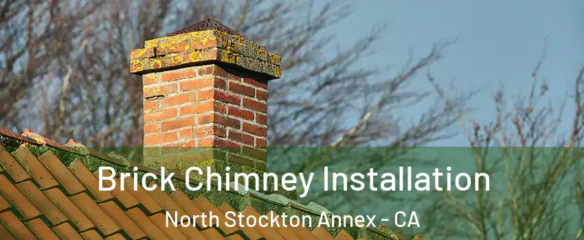 Brick Chimney Installation North Stockton Annex - CA