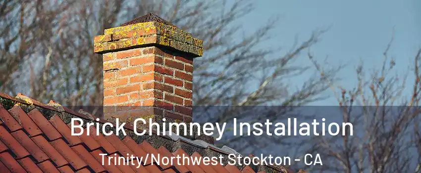Brick Chimney Installation Trinity/Northwest Stockton - CA