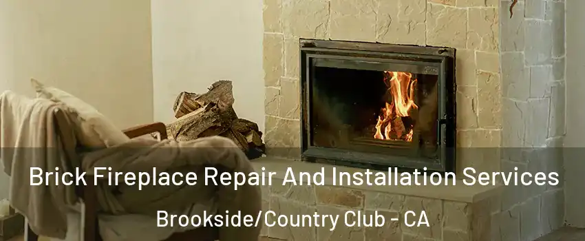 Brick Fireplace Repair And Installation Services Brookside/Country Club - CA