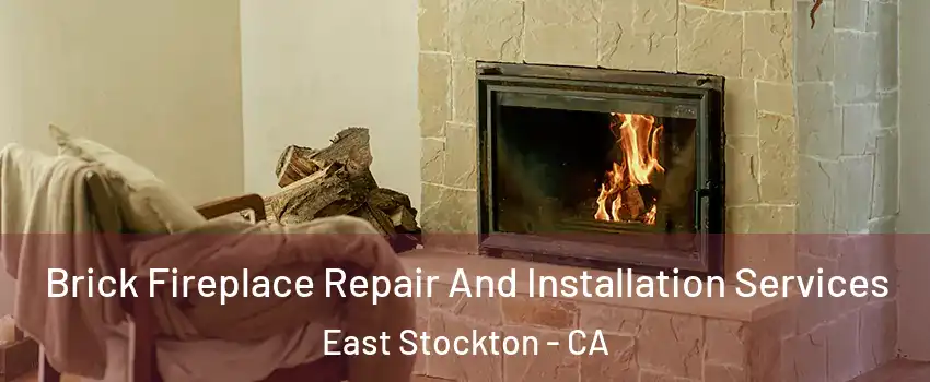 Brick Fireplace Repair And Installation Services East Stockton - CA