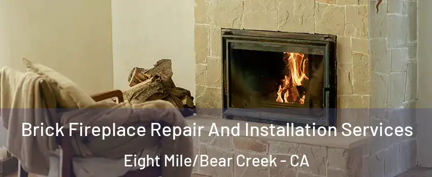 Brick Fireplace Repair And Installation Services Eight Mile/Bear Creek - CA