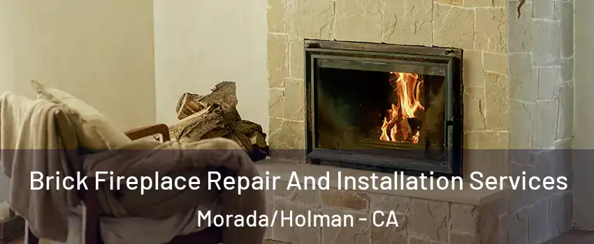 Brick Fireplace Repair And Installation Services Morada/Holman - CA