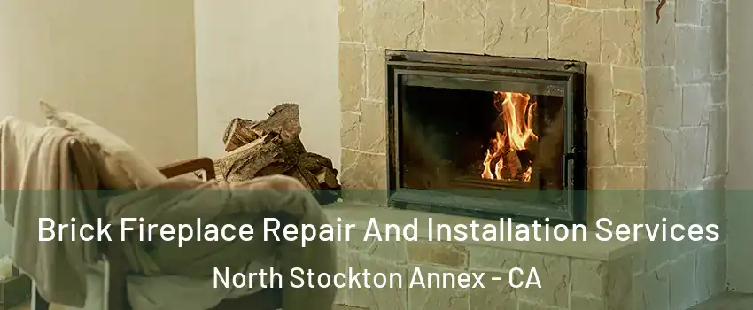 Brick Fireplace Repair And Installation Services North Stockton Annex - CA