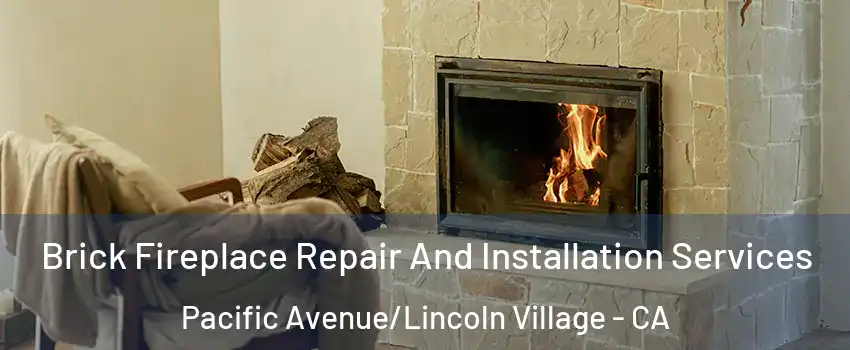 Brick Fireplace Repair And Installation Services Pacific Avenue/Lincoln Village - CA
