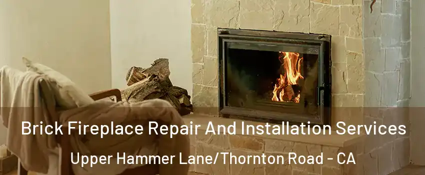 Brick Fireplace Repair And Installation Services Upper Hammer Lane/Thornton Road - CA