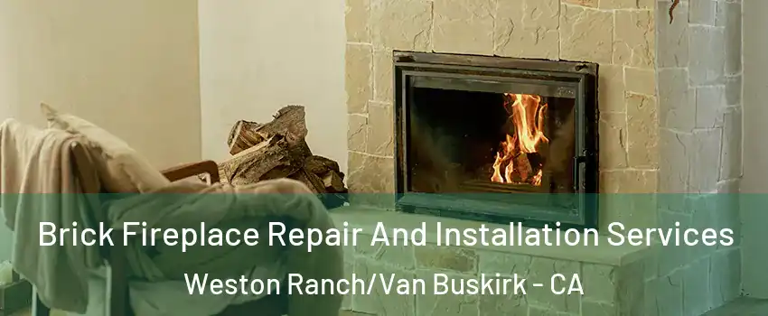 Brick Fireplace Repair And Installation Services Weston Ranch/Van Buskirk - CA