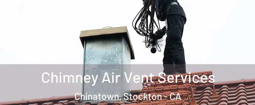 Chimney Air Vent Services Chinatown, Stockton - CA