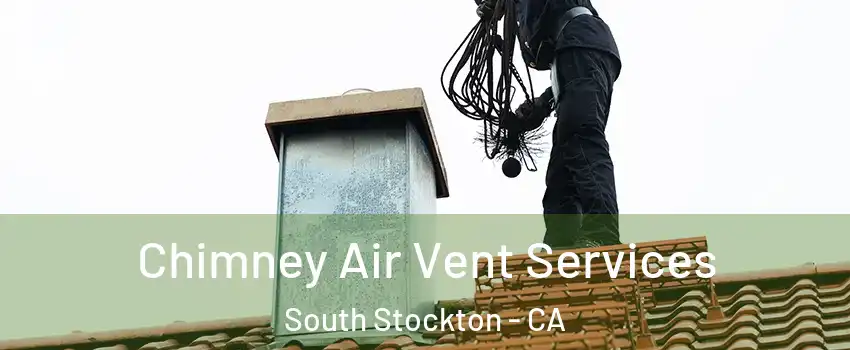Chimney Air Vent Services South Stockton - CA