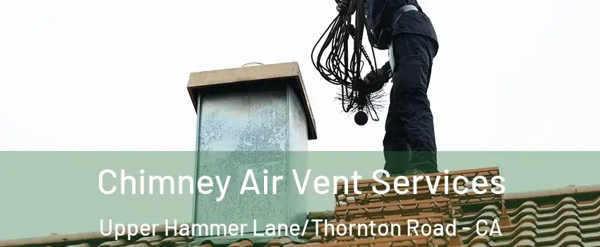 Chimney Air Vent Services Upper Hammer Lane/Thornton Road - CA