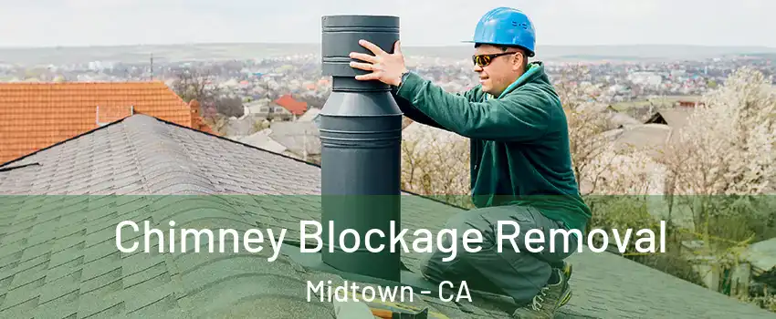 Chimney Blockage Removal Midtown - CA
