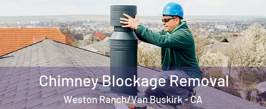 Chimney Blockage Removal Weston Ranch/Van Buskirk - CA