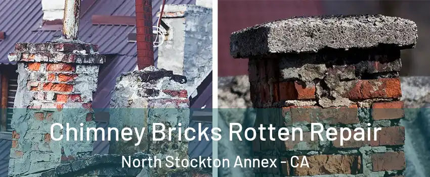 Chimney Bricks Rotten Repair North Stockton Annex - CA