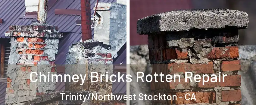 Chimney Bricks Rotten Repair Trinity/Northwest Stockton - CA
