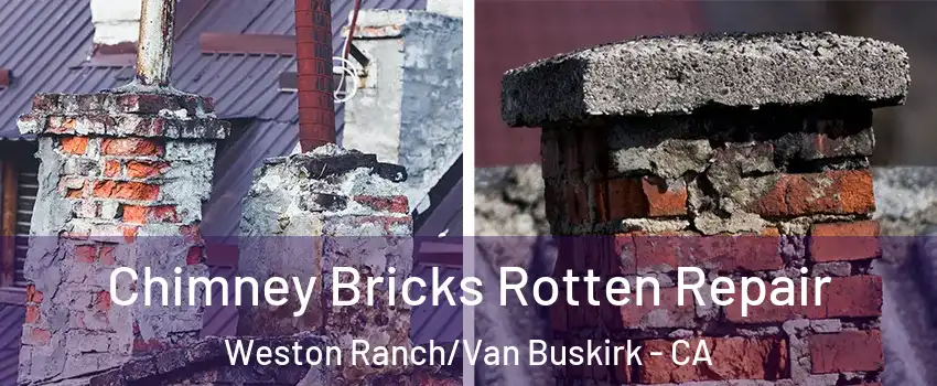 Chimney Bricks Rotten Repair Weston Ranch/Van Buskirk - CA