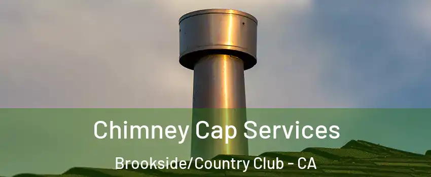 Chimney Cap Services Brookside/Country Club - CA