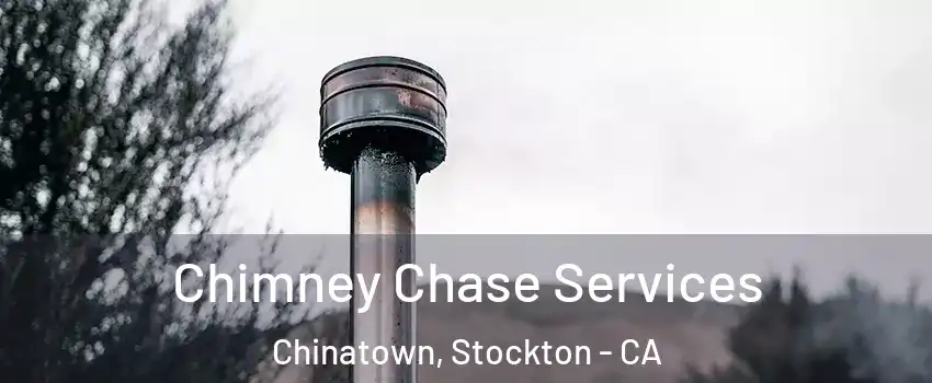 Chimney Chase Services Chinatown, Stockton - CA