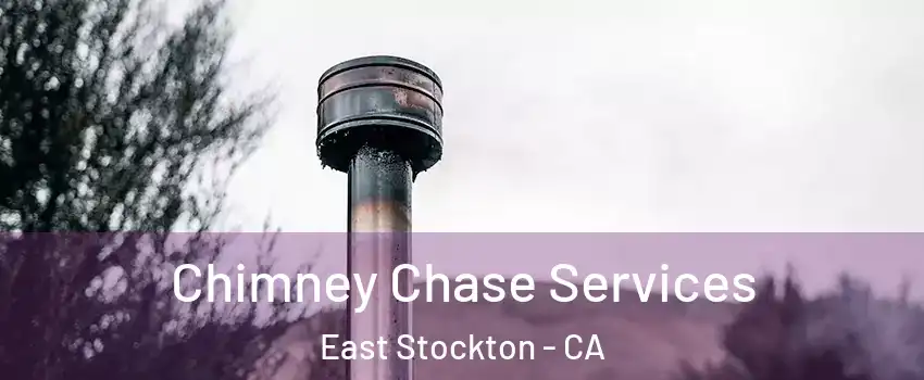 Chimney Chase Services East Stockton - CA