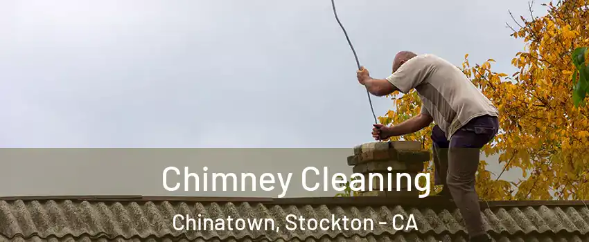 Chimney Cleaning Chinatown, Stockton - CA