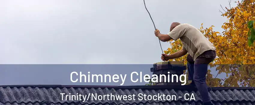 Chimney Cleaning Trinity/Northwest Stockton - CA