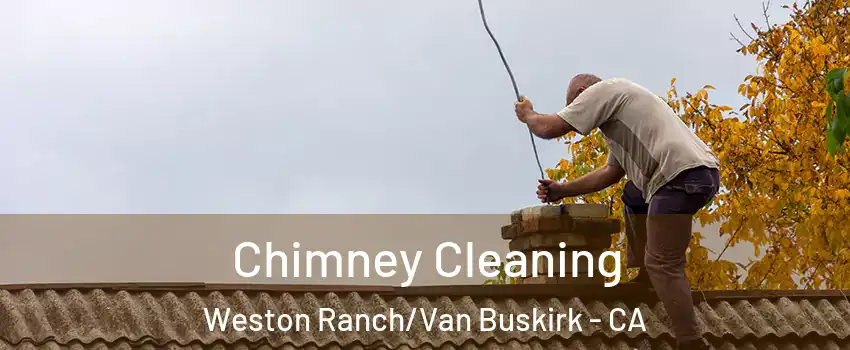 Chimney Cleaning Weston Ranch/Van Buskirk - CA