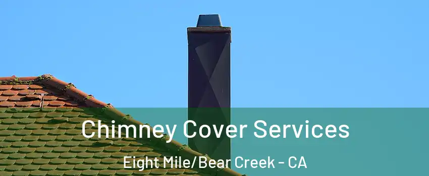 Chimney Cover Services Eight Mile/Bear Creek - CA