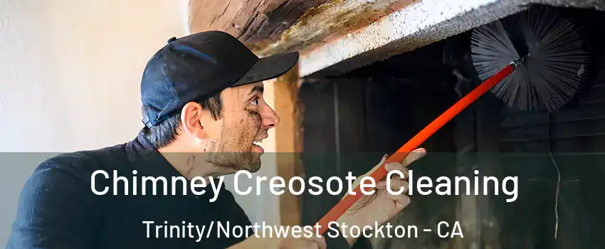 Chimney Creosote Cleaning Trinity/Northwest Stockton - CA
