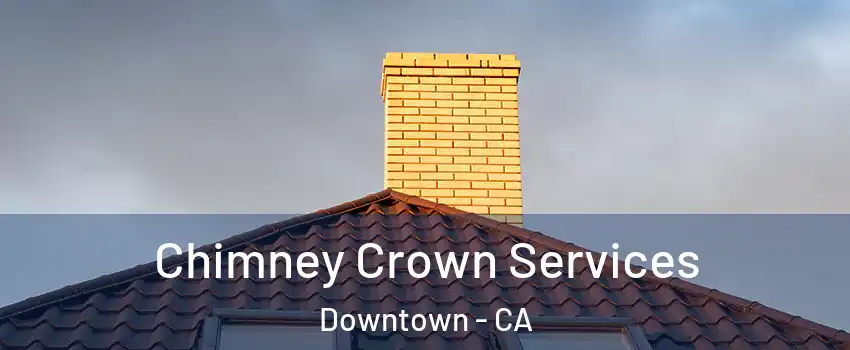 Chimney Crown Services Downtown - CA