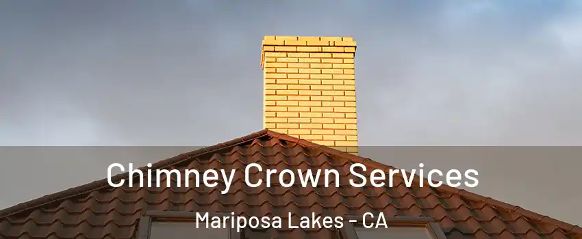 Chimney Crown Services Mariposa Lakes - CA