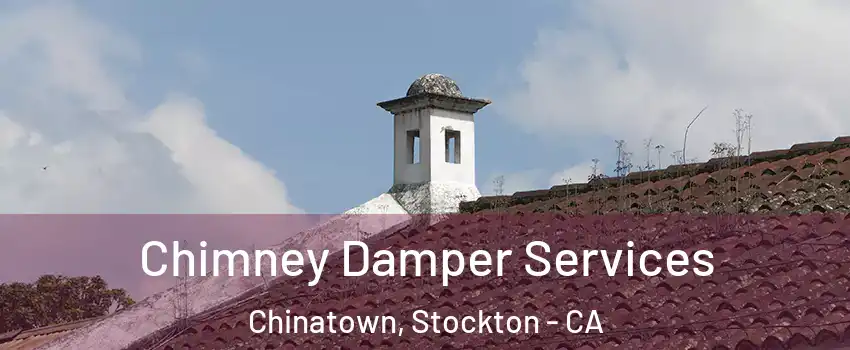 Chimney Damper Services Chinatown, Stockton - CA