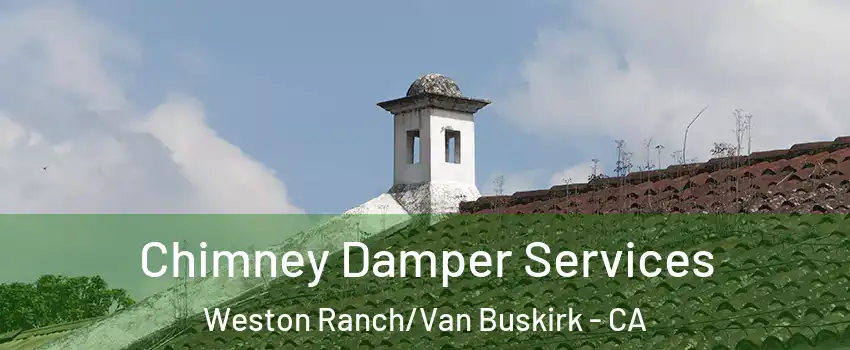 Chimney Damper Services Weston Ranch/Van Buskirk - CA