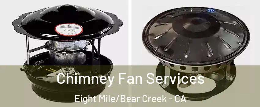 Chimney Fan Services Eight Mile/Bear Creek - CA