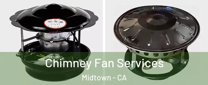 Chimney Fan Services Midtown - CA