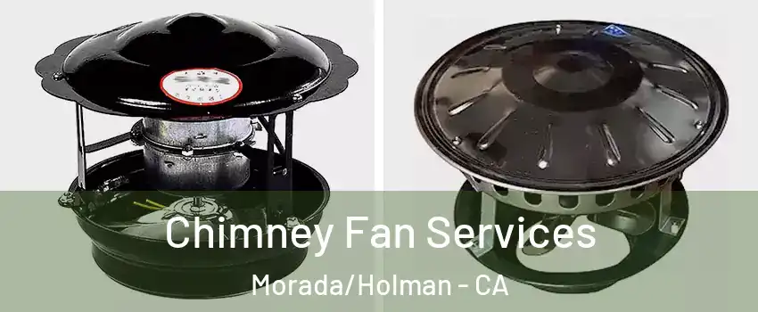 Chimney Fan Services Morada/Holman - CA