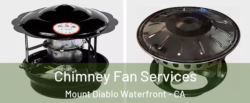 Chimney Fan Services Mount Diablo Waterfront - CA