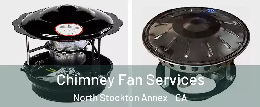 Chimney Fan Services North Stockton Annex - CA
