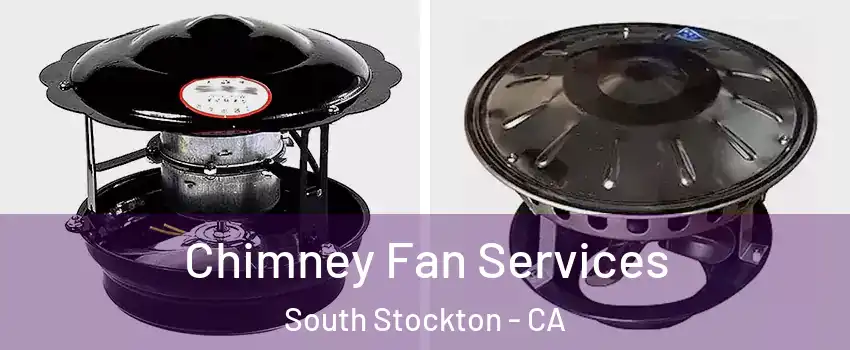 Chimney Fan Services South Stockton - CA