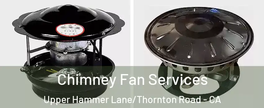 Chimney Fan Services Upper Hammer Lane/Thornton Road - CA