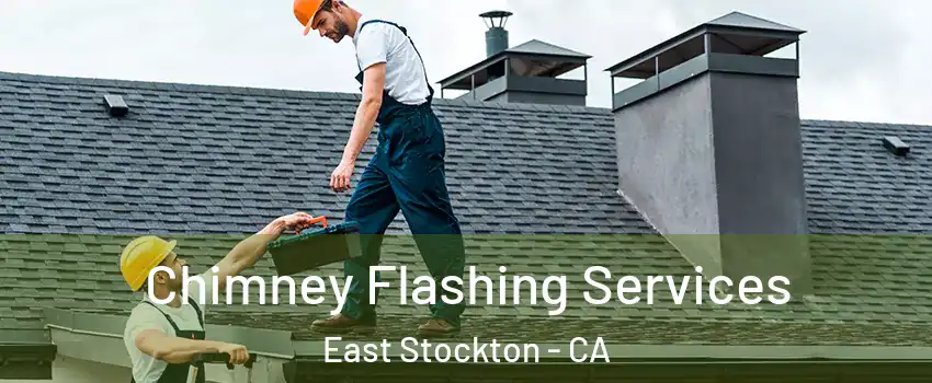 Chimney Flashing Services East Stockton - CA