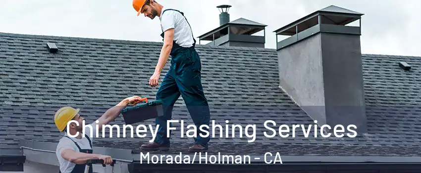 Chimney Flashing Services Morada/Holman - CA